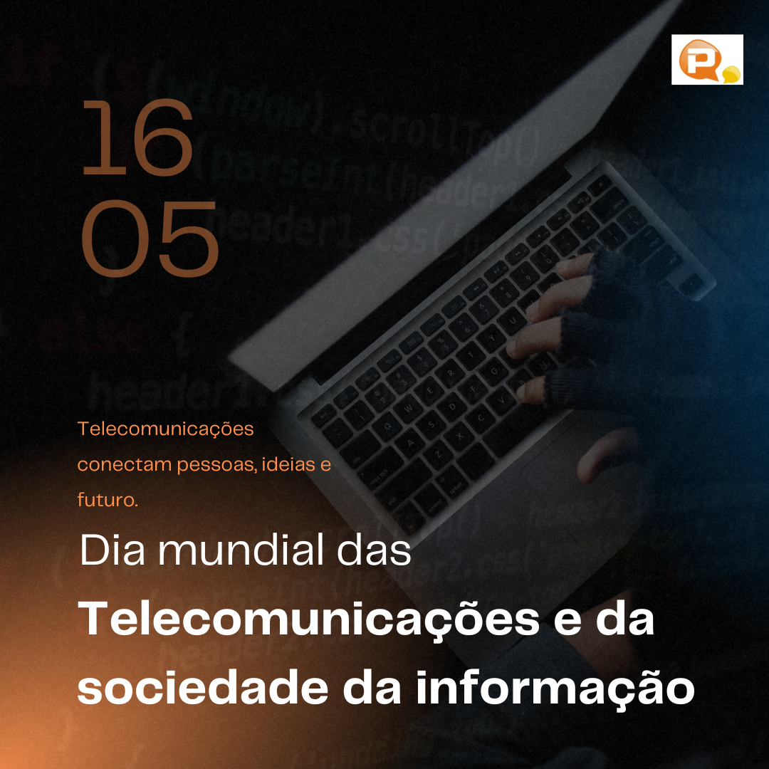 Dia Mundial das Telecomunicações e da Sociedade da InformaçãoTecnologia que aproxima, transforma e impulsiona o futuro