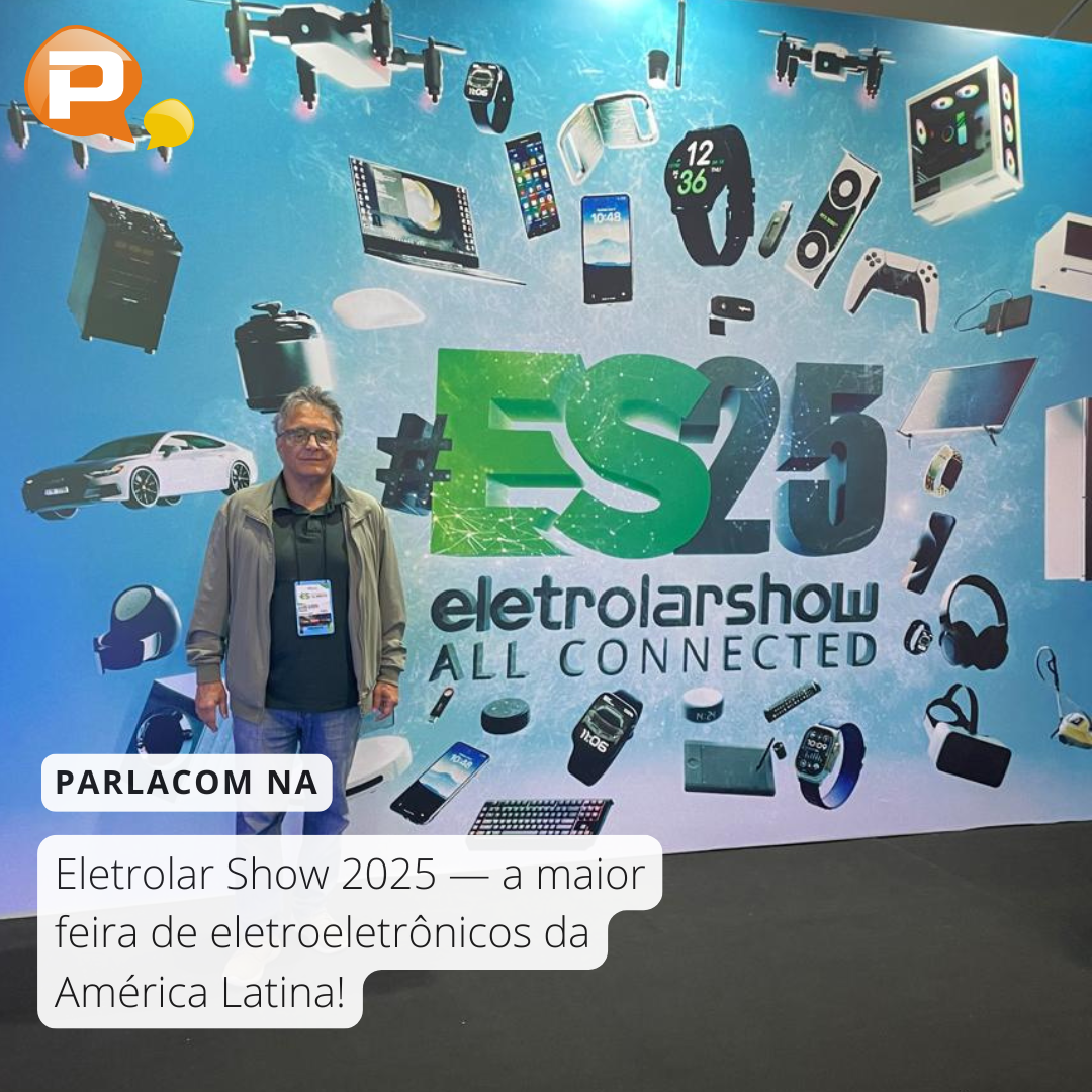 A Parlacom está presente na Eletrolar Show 2025, a maior feira de eletroeletrônicos da América Latina! 💡📱